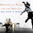 Invertigo Dance Theatre, Waiting at Home for the Witches, Los Angeles contemporary dance, dance theater, Independent Shakespeare Company, Macbeth